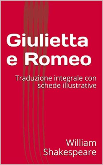 Giulietta e Romeo: Traduzione integrale con schede illustrative